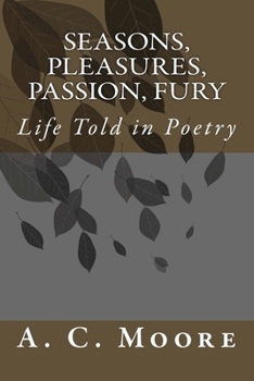 Seasons, Pleasures, Passion, Fury : Life Told in Poetry