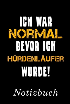 Ich War Normal Bevor Ich Hürdenläufer Wurde Notizbuch: | Notizbuch mit 110 linierten Seiten | Format 6x9 DIN A5 | Soft cover matt | (German Edition)