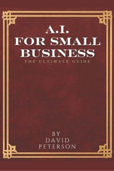 Paperback Artificial Intelligence for Small Business: The Ultimate Guide Book