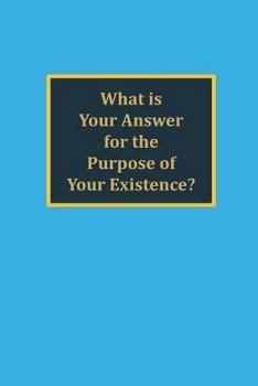 Paperback What is your answer for the purpose of your existence? Book