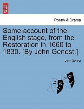 Paperback Some account of the English stage, from the Restoration in 1660 to 1830. [By John Genest.] VOL I. Book