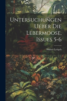 Paperback Untersuchungen Ueber Die Lebermoose, Issues 5-6 [German] Book
