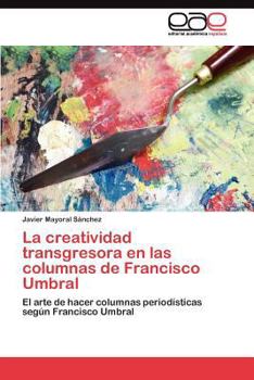 Paperback La creatividad transgresora en las columnas de Francisco Umbral [Spanish] Book