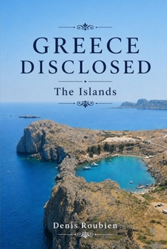 Greece disclosed: The Islands (Travel to culture and landscape)