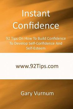 Paperback Instant Confidence: 92 Tips On How To Build Confidence To Develop Self-Confidence And Self-Esteem Book