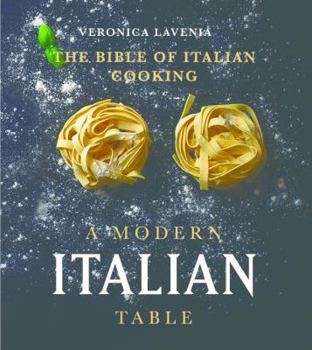 A Modern Italian Table: The Bible of Italian Cooking
