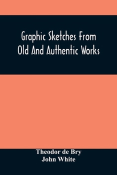 Paperback Graphic Sketches From Old And Authentic Works, Illustrating The Costume, Habits, And Character, Of The Aborigines Of America: Together With Rare And C Book