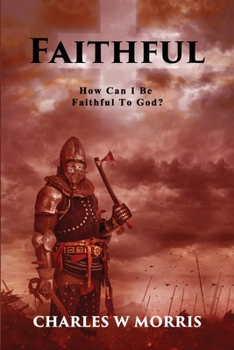 Paperback Faithful: How Can I Be Faithful To God? Book