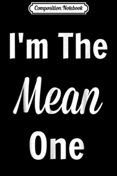 Paperback Composition Notebook: Cute Funny I'm The Mean-One- Matching Group Party Journal/Notebook Blank Lined Ruled 6x9 100 Pages Book