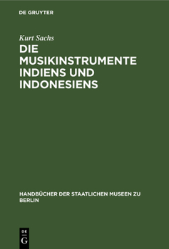 Hardcover Die Musikinstrumente Indiens Und Indonesiens: Zugleich Eine Einführung in Die Instrumentenkunde [German] Book