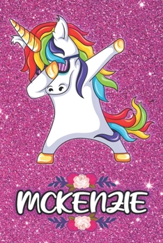 Mckenzie - Dabbing Unicorn Notebook: Personalized Dabbing Unicorn notebook For Girls Who Love Unicorns - Cute Rainbow Unicorn, Cute Rainbow Unicorn For Kids, School, Students and Teachers (Wide Ruled 