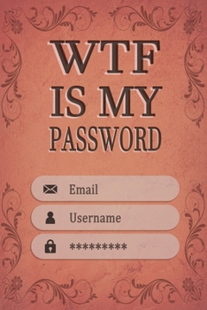 Paperback WTF Is My Password: Log Book, password tracker book small (Sh*t I Can't Remember) 6 x 9 100 Pages Book