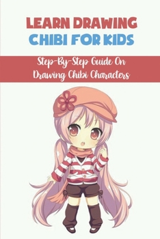 Paperback Learn Drawing Chibi For Kids: Step-By-Step Guide On Drawing Chibi Characters: Drawing The Body Book