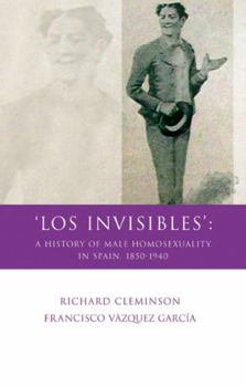 Hardcover 'Los Invisibles': A History of Male Homosexuality in Spain, 1850-1940 Book