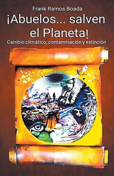 Paperback ¡Abuelos... salven el Planeta! Cambio climático, contaminación y extinción [Spanish] Book