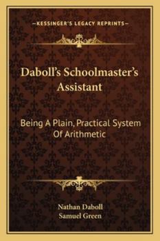 Paperback Daboll's Schoolmaster's Assistant: Being A Plain, Practical System Of Arithmetic Book