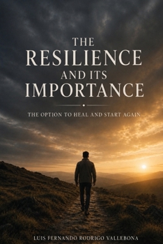 The Resilience And Its Importance: The Option To Heal And Start Again