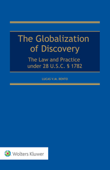 The Globalization of Discovery : The Law and Practice under 28 U. S. C. ? 1790