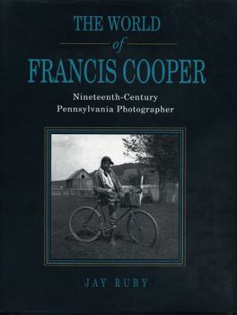 Hardcover The World of Francis Cooper: Nineteenth-Century Pennsylvania Photographer Book