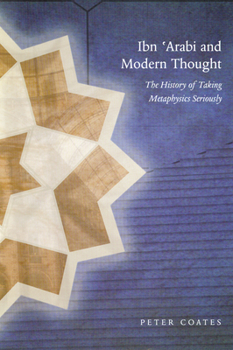 Paperback Ibn 'Arabi and Modern Thought: The History of Taking Metaphysics Seriously Book