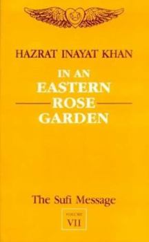 Hardcover The Sufi Message (Vol. 7): In An Eastern Rose Garden Book