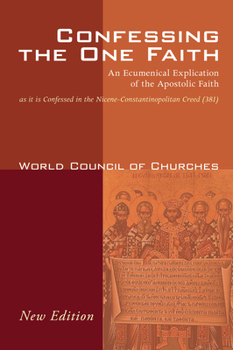 Hardcover Confessing the One Faith, Revised Edition: An Ecumenical Explication of the Apostolic Faith as It Is Confessed in the Nicene-Constantinopolitan Creed Book