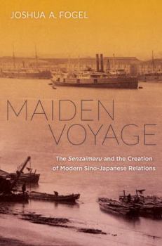 Hardcover Maiden Voyage: The Senzaimaru and the Creation of Modern Sino-Japanese Relations Book