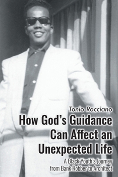 Paperback How God's Guidance Can Affect an Unexpected Life: A Black Youth's Journey from Bank Robber to Architect Book