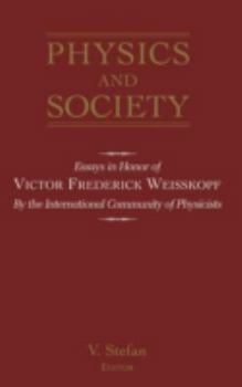 Physics and Society: Essays in Honor of Victor Frederick Weisskopf by the International Community of Physicists