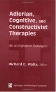 Hardcover Adlerian, Cognitive, and Constructivist Therapies: An Integrative Dialogue Book