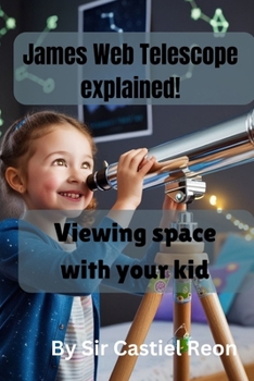 Paperback James Web Telescope explained!: Viewing space with your kid Book
