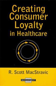 Paperback Creating Consumer Loyalty in Healthcare: Book