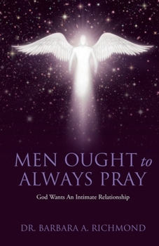 Paperback Men Ought to Always Pray: God Wants An Intimate Relationship Book