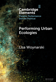 Performing Urban Ecologies (Elements in Theatre, Performance and the Political)