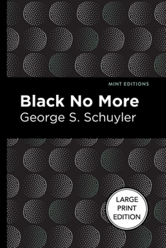 Paperback Black No More: Being an Account of the Strange and Wonderful Workings of Science in the Land of the Free A.D. 1933-1940 [Large Print] Book