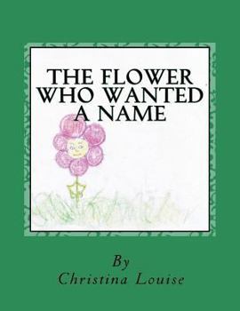 Paperback The Flower Who Wanted A Name Book
