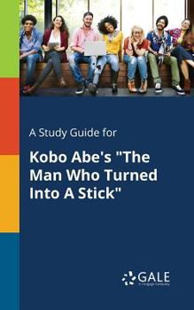 Paperback A Study Guide for Kobo Abe's "The Man Who Turned Into A Stick" Book
