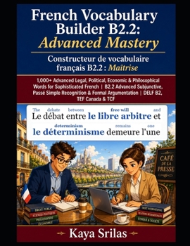 French Vocabulary Builder B2.2: Advanced Mastery / Constructeur de vocabulaire français B2.2 : Maîtrise: 1,000+ Advanced Legal, Political, Economic & ... de vocabulaire français) (French Edition)