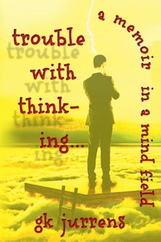 Paperback Trouble With Thinking... A Memoir In A Mind Field Book