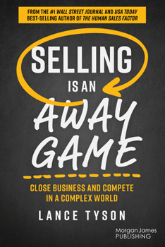 Hardcover Selling Is an Away Game: Close Business and Compete in a Complex World Book