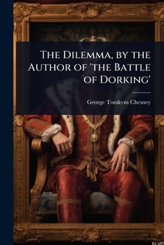 Paperback The Dilemma, by the Author of 'the Battle of Dorking' Book
