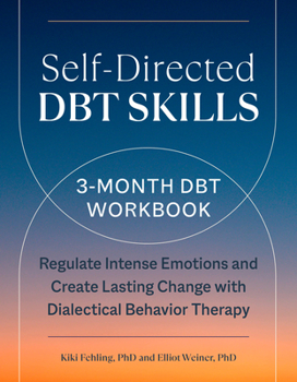 Paperback Self-Directed Dbt Skills: A 3-Month Dbt Workbook to Regulate Intense Emotions and Create Lasting Change with Dialectical Behavior Therapy Book