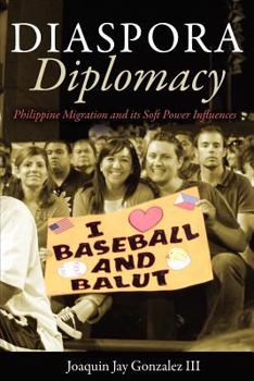 Paperback Diaspora Diplomacy: Philippine Migration and Its Soft Power Influences Book