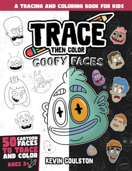 Paperback Trace Then Color: Goofy Faces: A Tracing and Coloring Book for Kids Book