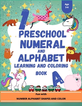 Paperback Preschool Numeral And Alphabet Learning And Coloring Book: Fun With Number, Alphabet, Shapes, Animal And Color Book