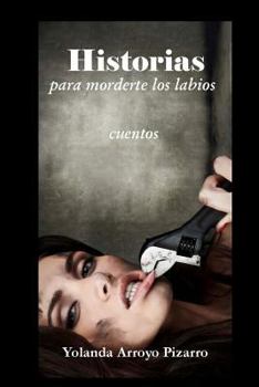 Paperback Historias Para Morderte Los Labios [Spanish] Book