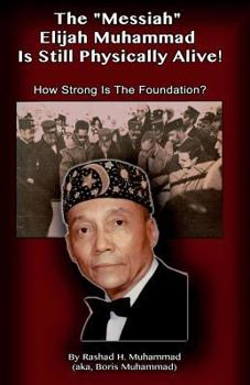 Paperback The Messiah Elijah Muhammad is Still Physically Alive!: How Strong is the Foundation? Book