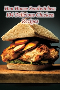 Paperback Hen House Sandwiches: 104 Delicious Chicken Recipes Book