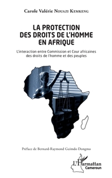 La protection des droits de l'homme en Afrique: L'interaction entre Commission et cour africaines des droits de l'homme et des peuples (Harmattan Cameroun) (French Edition)