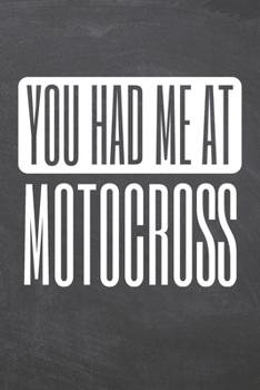 You Had Me At Motocross: Motocross Notebook, Planner or Journal | Size 6 x 9 | 110 Dot Grid Pages | Office Equipment, Supplies, Gear |Funny Motocross Gift Idea for Christmas or Birthday